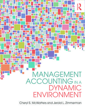 Management Accounting in a Dynamic Environment de Cheryl S. McWatters