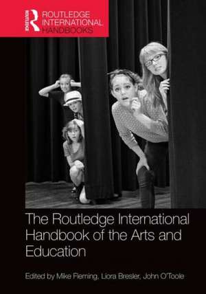 The Routledge International Handbook of the Arts and Education de Mike Fleming