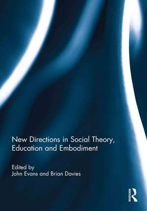 New Directions in Social Theory, Education and Embodiment de John Evans