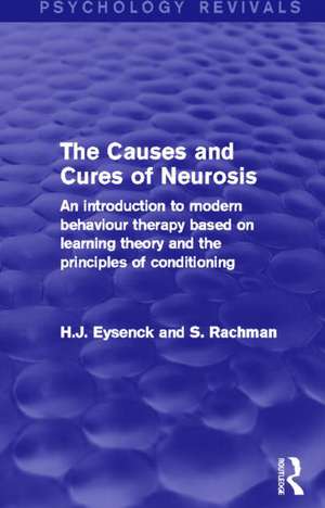 The Causes and Cures of Neurosis (Psychology Revivals): An introduction to modern behaviour therapy based on learning theory and the principles of conditioning de H. J. Eysenck