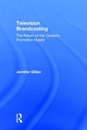 Television Brandcasting: The Return of the Content-Promotion Hybrid de Jennifer Gillan