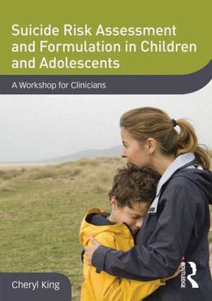 Suicide Risk Assessment and Formulation in Children and Adolescents: A Workshop for Clinicians de Cheryl King