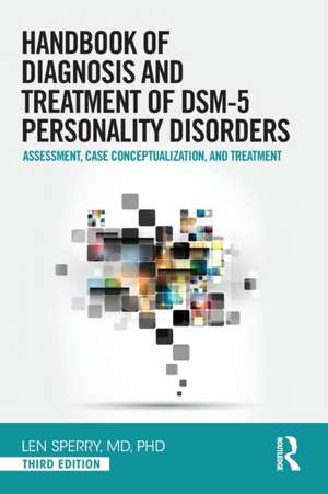 Handbook of Diagnosis and Treatment of DSM-5 Personality Disorders: Assessment, Case Conceptualization, and Treatment, Third Edition de Len Sperry