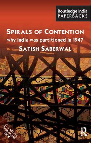 Spirals of Contention: Why India was Partitioned in 1947 de Satish Saberwal