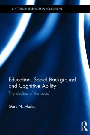 Education, Social Background and Cognitive Ability: The decline of the social de Gary N. Marks