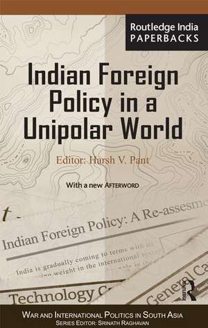 Indian Foreign Policy in a Unipolar World de Harsh V. Pant