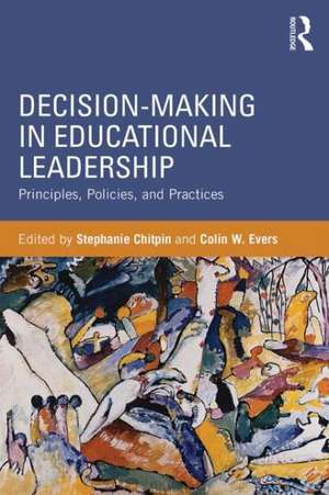 Decision Making in Educational Leadership: Principles, Policies, and Practices de Stephanie Chitpin