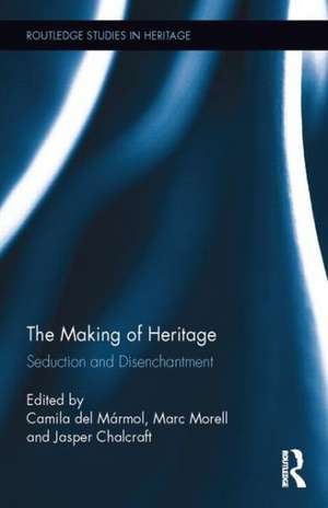 The Making of Heritage: Seduction and Disenchantment de Camila Del Marmol