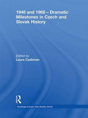 1948 and 1968 – Dramatic Milestones in Czech and Slovak History de Laura Cashman