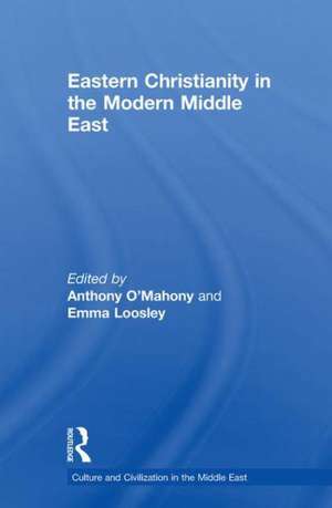 Eastern Christianity in the Modern Middle East de Anthony O'Mahony