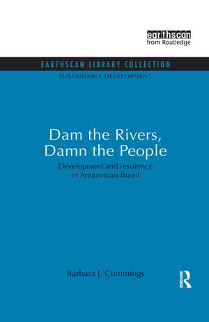 Dam the Rivers, Damn the People: Development and resistence in Amazonian Brazil de Barbara J. Cummings