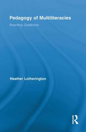 Pedagogy of Multiliteracies: Rewriting Goldilocks de Heather Lotherington