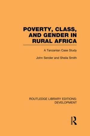 Poverty, Class and Gender in Rural Africa: A Tanzanian Case Study de John Sender