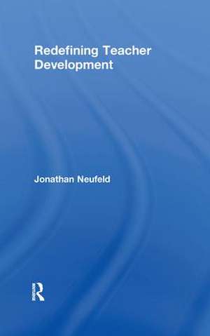 Redefining Teacher Development de Jonathan Neufeld