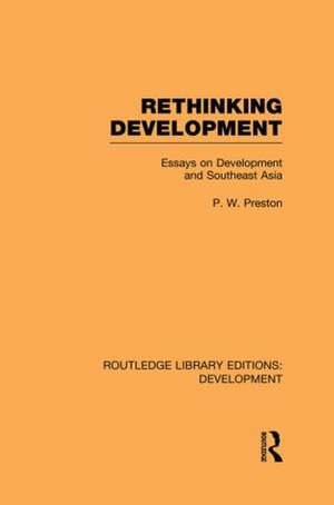 Rethinking Development: Essays on Development and Southeast Asia de Peter Preston