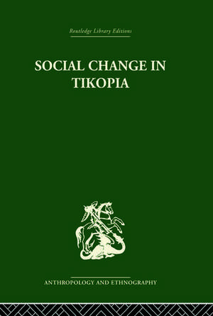 Social Change in Tikopia: Re-study of a Polynesian community after a generation de Raymond Firth