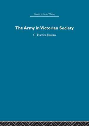 The Army in Victorian Society de Gwyn Harries-Jenkins