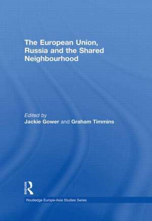 The European Union, Russia and the Shared Neighbourhood de Jackie Gower