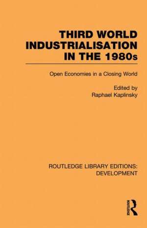 Third World Industrialization in the 1980s: Open Economies in a Closing World de Raphie Kaplinsky