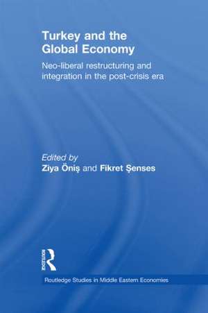 Turkey and the Global Economy: Neo-Liberal Restructuring and Integration in the Post-Crisis Era de Ziya Onis