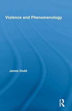 Violence and Phenomenology de James Dodd