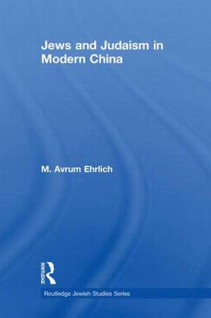 Jews and Judaism in Modern China de M. Avrum Ehrlich