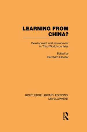 Learning From China?: Development and Environment in Third World Countries de Bernhard Glaeser