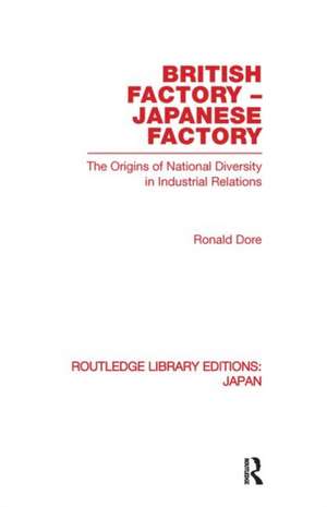 British Factory Japanese Factory: The Origins of National Diversity in Industrial Relations de Ronald Dore