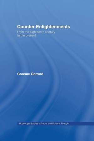 Counter-Enlightenments: From the Eighteenth Century to the Present de Graeme Garrard