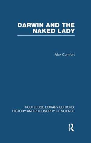 Darwin and the Naked Lady: Discursive Essays on Biology and Art de Alex Comfort