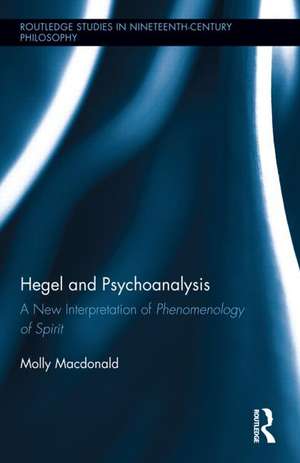 Hegel and Psychoanalysis: A New Interpretation of "Phenomenology of Spirit" de Molly MacDonald