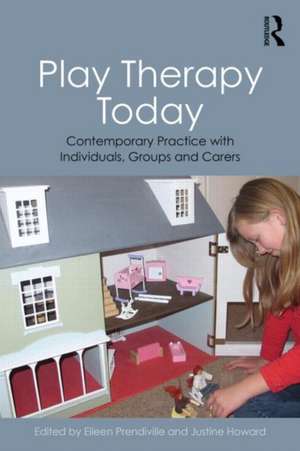 Play Therapy Today: Contemporary Practice with Individuals, Groups and Carers de Eileen Prendiville