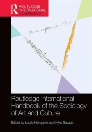 Routledge International Handbook of the Sociology of Art and Culture de Laurie Hanquinet