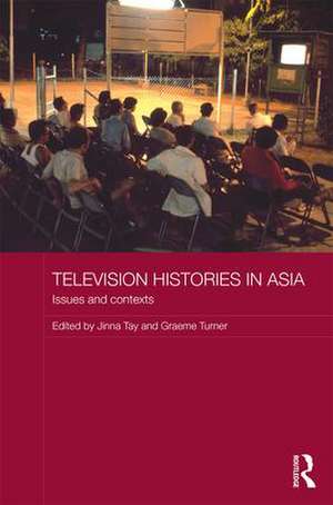 Television Histories in Asia: Issues and Contexts de Jinna Tay