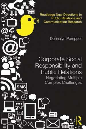 Corporate Social Responsibility, Sustainability and Public Relations: Negotiating Multiple Complex Challenges de Donnalyn Pompper