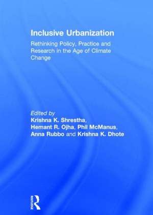 Inclusive Urbanization: Rethinking Policy, Practice and Research in the Age of Climate Change de Krishna Shrestha