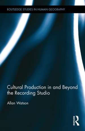 Cultural Production in and Beyond the Recording Studio de Allan Watson