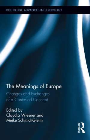 The Meanings of Europe: Changes and Exchanges of a Contested Concept de Claudia Wiesner