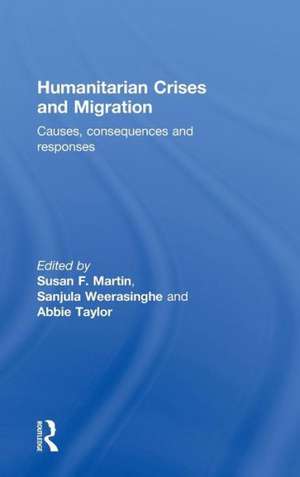 Humanitarian Crises and Migration: Causes, Consequences and Responses de Susan Martin