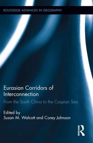 Eurasian Corridors of Interconnection: From the South China to the Caspian Sea de Susan M. Walcott