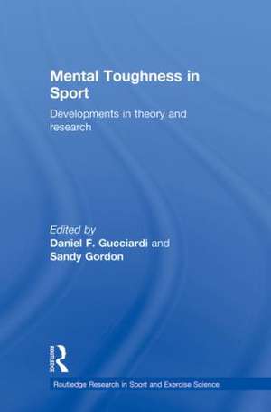 Mental Toughness in Sport: Developments in Theory and Research de Daniel Gucciardi