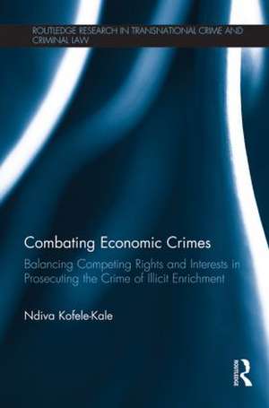 Combating Economic Crimes: Balancing Competing Rights and Interests in Prosecuting the Crime of Illicit Enrichment de Ndiva Kofele-Kale