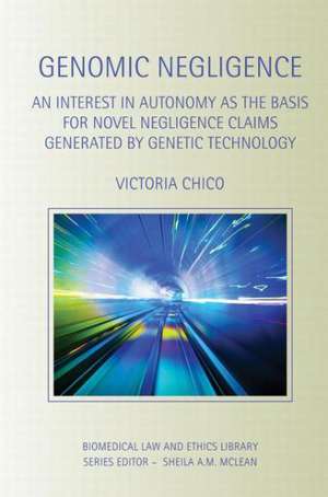 Genomic Negligence: An Interest in Autonomy as the Basis for Novel Negligence Claims Generated by Genetic Technology de Victoria Chico