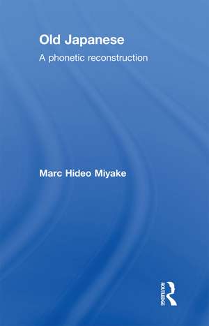 Old Japanese: A Phonetic Reconstruction de Marc Hideo Miyake