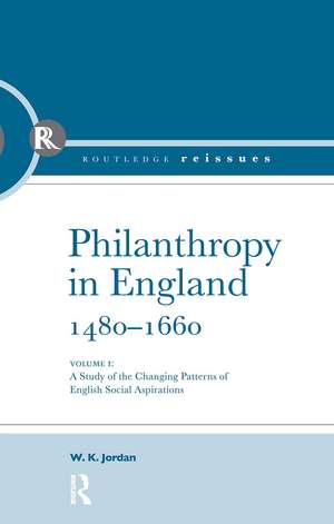 Philanthropy in England, 1480 - 1660: A study of the Changing Patterns of English Social Aspirations de W.K. Jordan