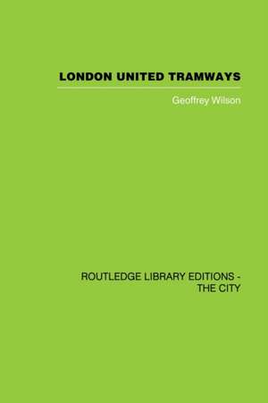 London United Tramways: A History 1894-1933 de Geoffrey Wilson