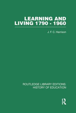 Learning and Living 1790-1960: A Study in the History of the English Adult Education Movement de J F C Harrison