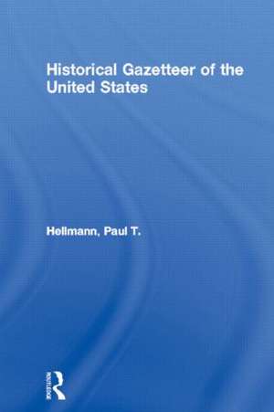 Historical Gazetteer of the United States de Paul T. Hellmann