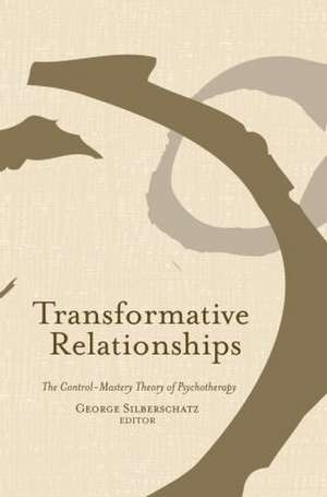 Transformative Relationships: The Control Mastery Theory of Psychotherapy de George Silberschatz