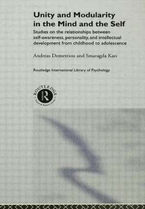 Unity and Modularity in the Mind and Self: Studies on the Relationships between Self-awareness, Personality, and Intellectual Development from Childhood to Adolescence de Andreas Demetriou